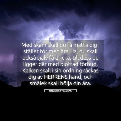 Picture 05 - Habackuk 2:16 SV1917 - Med skam skall du få mätta dig i stället för - Bible Verse Picture