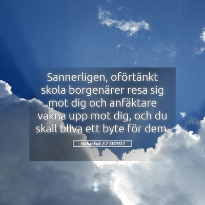 Picture 05 - Habackuk 2:7 SV1917 - Sannerligen, oförtänkt skola borgenärer resa - Bible Verse Picture