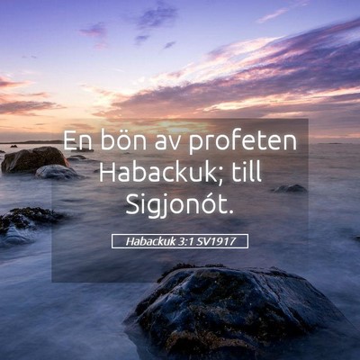 Picture 05 - Habackuk 3:1 SV1917 - En bön av profeten Habackuk; till - Bible Verse Picture