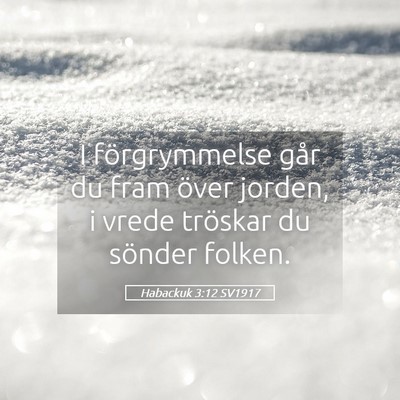 Picture 05 - Habackuk 3:12 SV1917 - I förgrymmelse går du fram över jorden, i - Bible Verse Picture
