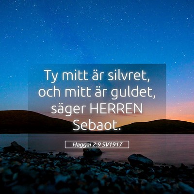 Picture 05 - Haggai 2:9 SV1917 - Ty mitt är silvret, och mitt är guldet, säger - Bible Verse Picture
