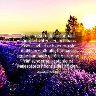 Picture 05 - Hebreerbrevet 1:3 SV1917 - Och eftersom denne är hans härlighets återsken - Bible Verse Picture