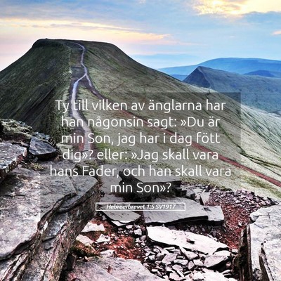 Picture 05 - Hebreerbrevet 1:5 SV1917 - Ty till vilken av änglarna har han någonsin - Bible Verse Picture