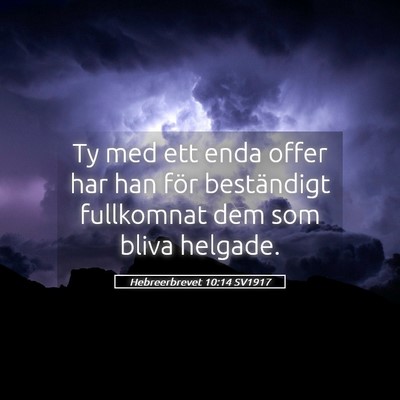 Picture 05 - Hebreerbrevet 10:14 SV1917 - Ty med ett enda offer har han för beständigt - Bible Verse Picture