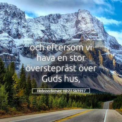 Picture 05 - Hebreerbrevet 10:21 SV1917 - och eftersom vi hava en stor överstepräst över - Bible Verse Picture