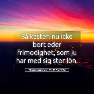 Picture 05 - Hebreerbrevet 10:35 SV1917 - Så kasten nu icke bort eder frimodighet, som ju - Bible Verse Picture