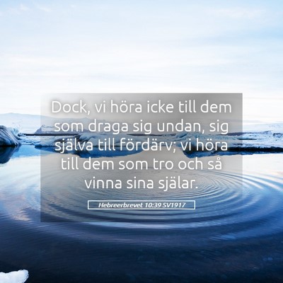 Picture 05 - Hebreerbrevet 10:39 SV1917 - Dock, vi höra icke till dem som draga sig undan, - Bible Verse Picture