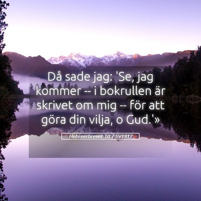Picture 05 - Hebreerbrevet 10:7 SV1917 - Då sade jag: 'Se, jag kommer -- i bokrullen är - Bible Verse Picture