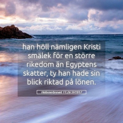 Picture 05 - Hebreerbrevet 11:26 SV1917 - han höll nämligen Kristi smälek för en - Bible Verse Picture
