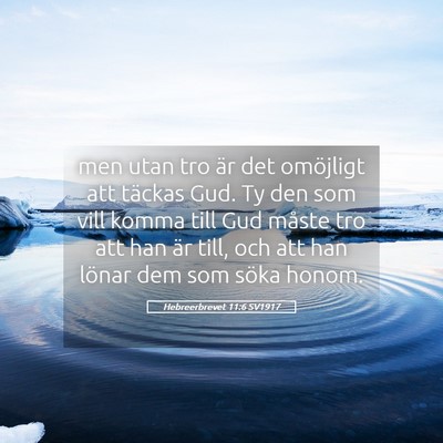 Picture 05 - Hebreerbrevet 11:6 SV1917 - men utan tro är det omöjligt att täckas Gud. - Bible Verse Picture