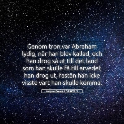 Picture 05 - Hebreerbrevet 11:8 SV1917 - Genom tron var Abraham lydig, när han blev - Bible Verse Picture