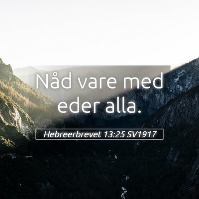 Picture 05 - Hebreerbrevet 13:25 SV1917 - Nåd vare med eder - Bible Verse Picture
