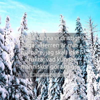 Picture 05 - Hebreerbrevet 13:6 SV1917 - Alltså kunna vi dristigt säga: »Herren är min - Bible Verse Picture