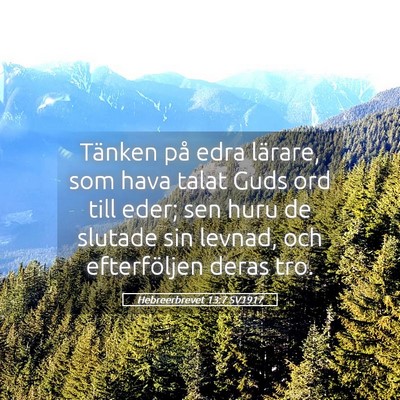 Picture 05 - Hebreerbrevet 13:7 SV1917 - Tänken på edra lärare, som hava talat Guds ord - Bible Verse Picture