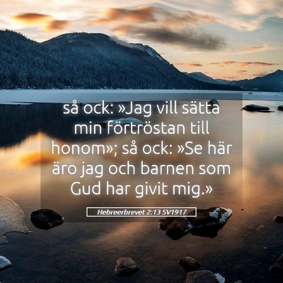 Picture 05 - Hebreerbrevet 2:13 SV1917 - så ock: »Jag vill sätta min förtröstan till - Bible Verse Picture