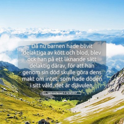 Picture 05 - Hebreerbrevet 2:14 SV1917 - Då nu barnen hade blivit delaktiga av kött och - Bible Verse Picture