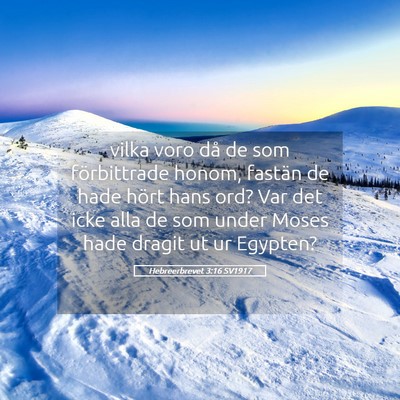 Picture 05 - Hebreerbrevet 3:16 SV1917 - vilka voro då de som förbittrade honom, fastän - Bible Verse Picture