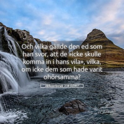 Picture 05 - Hebreerbrevet 3:18 SV1917 - Och vilka gällde den ed som han svor, att de - Bible Verse Picture