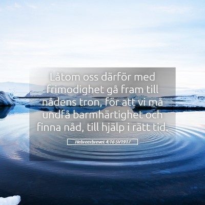 Picture 05 - Hebreerbrevet 4:16 SV1917 - Låtom oss därför med frimodighet gå fram till - Bible Verse Picture