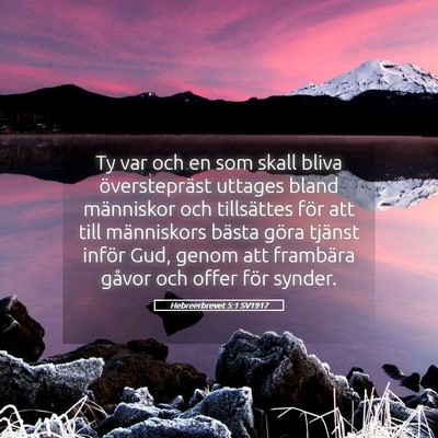 Picture 05 - Hebreerbrevet 5:1 SV1917 - Ty var och en som skall bliva överstepräst - Bible Verse Picture
