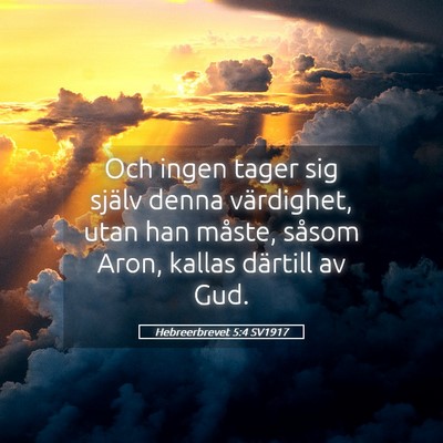 Picture 05 - Hebreerbrevet 5:4 SV1917 - Och ingen tager sig själv denna värdighet, utan - Bible Verse Picture