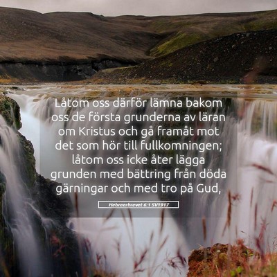 Picture 05 - Hebreerbrevet 6:1 SV1917 - Låtom oss därför lämna bakom oss de första - Bible Verse Picture