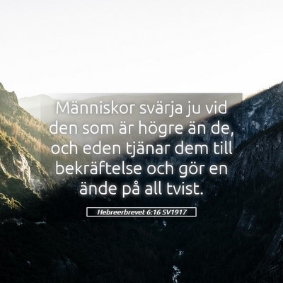 Picture 05 - Hebreerbrevet 6:16 SV1917 - Människor svärja ju vid den som är högre än - Bible Verse Picture