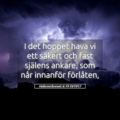 Picture 05 - Hebreerbrevet 6:19 SV1917 - I det hoppet hava vi ett säkert och fast - Bible Verse Picture