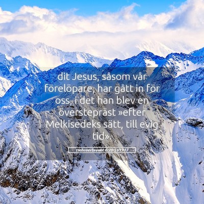Picture 05 - Hebreerbrevet 6:20 SV1917 - dit Jesus, såsom vår förelöpare, har gått in - Bible Verse Picture