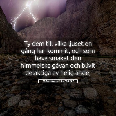 Picture 05 - Hebreerbrevet 6:4 SV1917 - Ty dem till vilka ljuset en gång har kommit, och - Bible Verse Picture