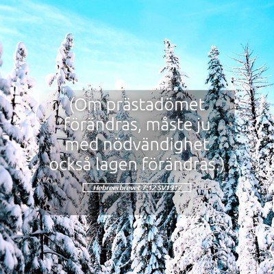 Picture 05 - Hebreerbrevet 7:12 SV1917 - (Om prästadömet förändras, måste ju med - Bible Verse Picture