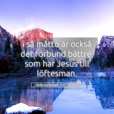 Picture 05 - Hebreerbrevet 7:22 SV1917 - i så måtto är också det förbund bättre, som - Bible Verse Picture