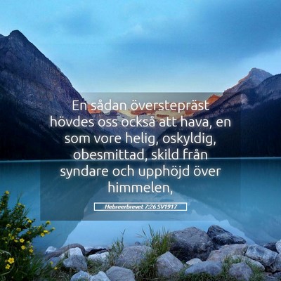 Picture 05 - Hebreerbrevet 7:26 SV1917 - En sådan överstepräst hövdes oss också att - Bible Verse Picture
