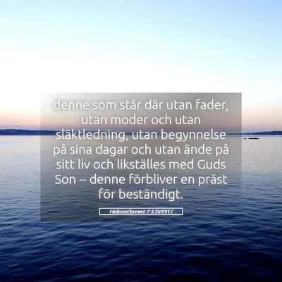 Picture 05 - Hebreerbrevet 7:3 SV1917 - denne som står där utan fader, utan moder och - Bible Verse Picture