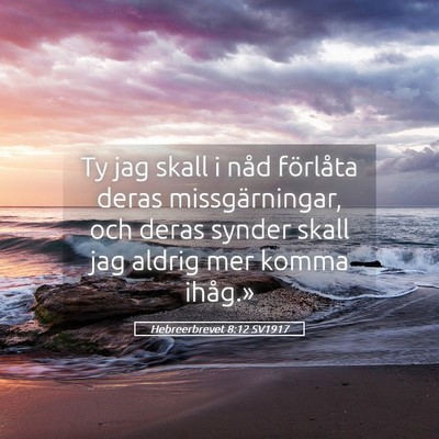 Picture 05 - Hebreerbrevet 8:12 SV1917 - Ty jag skall i nåd förlåta deras - Bible Verse Picture