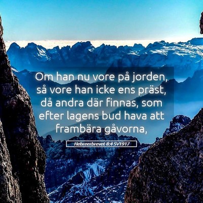 Picture 05 - Hebreerbrevet 8:4 SV1917 - Om han nu vore på jorden, så vore han icke ens - Bible Verse Picture