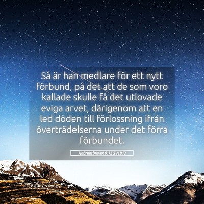 Picture 05 - Hebreerbrevet 9:15 SV1917 - Så är han medlare för ett nytt förbund, på - Bible Verse Picture