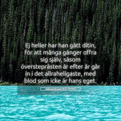 Picture 05 - Hebreerbrevet 9:25 SV1917 - Ej heller har han gått ditin, för att många - Bible Verse Picture