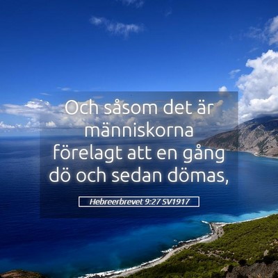 Picture 05 - Hebreerbrevet 9:27 SV1917 - Och såsom det är människorna förelagt att en - Bible Verse Picture