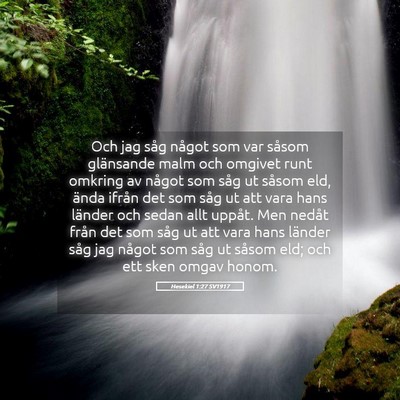 Picture 05 - Hesekiel 1:27 SV1917 - Och jag såg något som var såsom glänsande - Bible Verse Picture