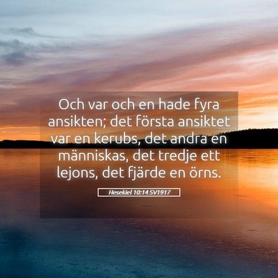 Picture 05 - Hesekiel 10:14 SV1917 - Och var och en hade fyra ansikten; det första - Bible Verse Picture