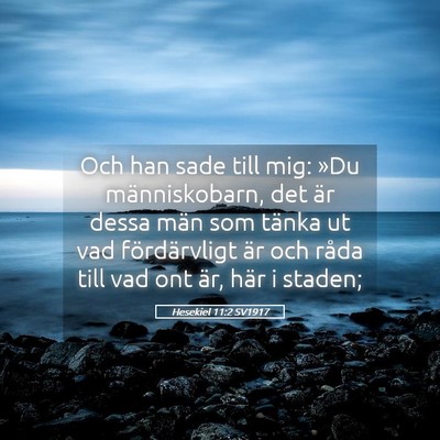 Picture 05 - Hesekiel 11:2 SV1917 - Och han sade till mig: »Du människobarn, det - Bible Verse Picture