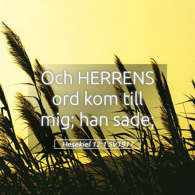 Picture 05 - Hesekiel 12:1 SV1917 - Och HERRENS ord kom till mig; han - Bible Verse Picture