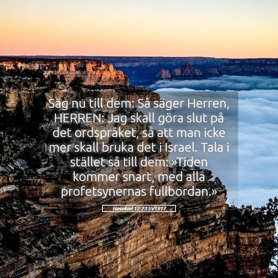 Picture 05 - Hesekiel 12:23 SV1917 - Säg nu till dem: Så säger Herren, HERREN: Jag - Bible Verse Picture