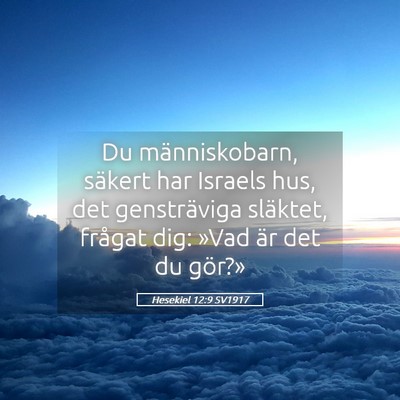 Picture 05 - Hesekiel 12:9 SV1917 - Du människobarn, säkert har Israels hus, det - Bible Verse Picture