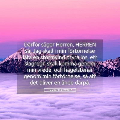 Picture 05 - Hesekiel 13:13 SV1917 - Därför säger Herren, HERREN så; Jag skall i - Bible Verse Picture