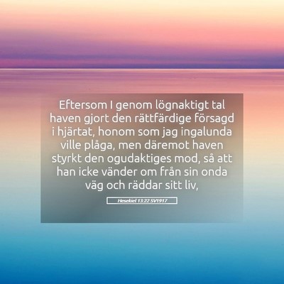 Picture 05 - Hesekiel 13:22 SV1917 - Eftersom I genom lögnaktigt tal haven gjort den - Bible Verse Picture