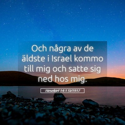 Picture 05 - Hesekiel 14:1 SV1917 - Och några av de äldste i Israel kommo till mig - Bible Verse Picture