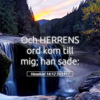 Picture 05 - Hesekiel 14:12 SV1917 - Och HERRENS ord kom till mig; han - Bible Verse Picture