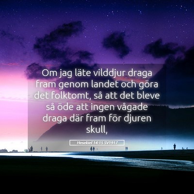 Picture 05 - Hesekiel 14:15 SV1917 - Om jag läte vilddjur draga fram genom landet och - Bible Verse Picture